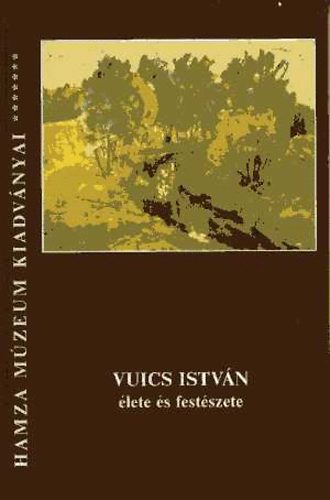B. Jnos Gyngyi  (szerk) - Vuics Istvn lete s festszete (1912-2001)