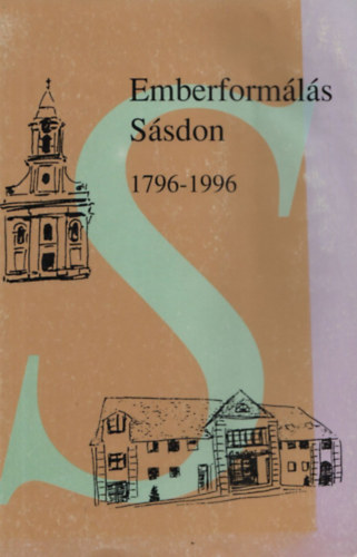 Füzes Miklós (szerk.) - Emberformálás Sásdon 1796-1996 (A sásdi plébánia és iskolakörzet története)