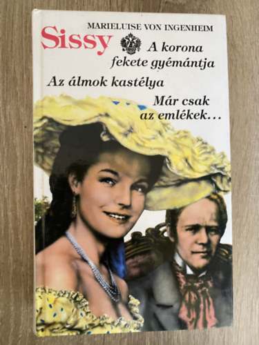 Szerk.: Osztovits gnes Marieluise von Ingenheim - Sissy: AZ LMOK KASTLYA/A KORONA FEKETE GYMNTJA/MR CSAK AZ EMLKEK... (4-6;Sajt kppel)