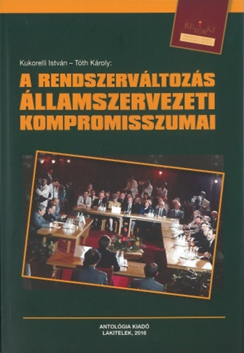 Tóth Károly (szerk.) Kukorelli István (szerk.) - A Rendszerváltozás államszervezeti kompromisszumai