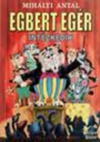 Mih�lyi Antal - Egbert Eg�r int�zkedik