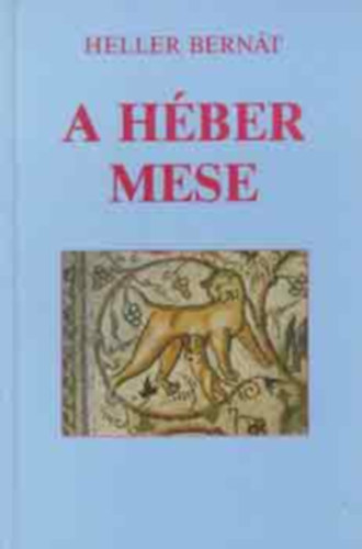 Dr. Heller Bern�t - A h�ber mese    N�vtelen k�z�pkori mesegy�jtem�ny Nyugat-Eur�p�b�l - Berachja Hannakdan gy�jtem�nye. - �brah�m ben M�jm�n mes�je a jeruzs�lemir�l