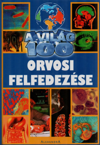 Alexandra Kiad - A vilg 100 orvosi felfedezse
