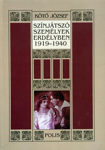 K�t� J�zsef - Sz�nj�tsz� szem�lyek Erd�lyben 1919-1940