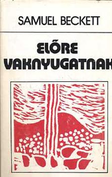 Samuel Beckett - Előre vaknyugatnak (Válogatott kispróza)