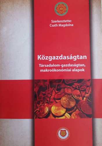 Libri Antikvár Könyv: Közgazdaságtan - Társadalom-gazdaságtan, makroökonómiai  alapok (Csath Magdolna (szerk.)) - 2014, 5490Ft