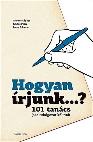 Wimmer �gnes; Juh�sz P�ter; Jeney Johanna - Hogyan �rjunk...? - 101 tan�cs (szak)dolgozat�r�knak