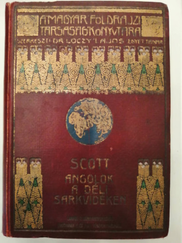Robert F. Scott - Angolok a déli sarkvidéken (A Magyar Földrajzi Társaság Könyvtára)