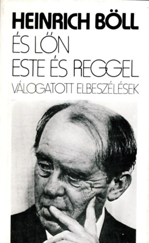 Heinrich Böll - És lőn este és reggel - válogatott elbeszélések (1947-1981 )