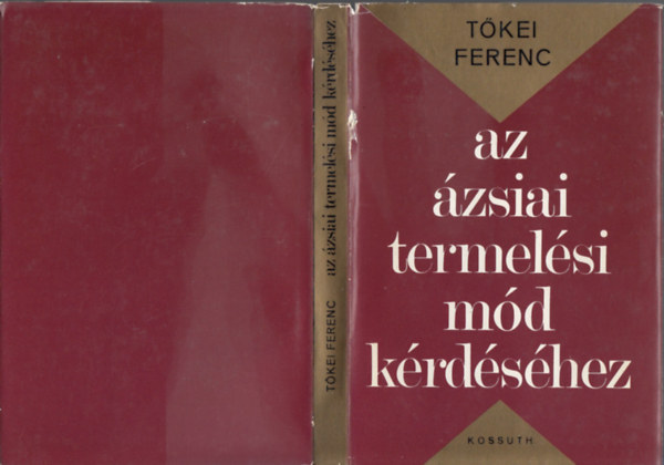 T�kei Ferenc - Az �zsiai termel�si m�d k�rd�s�hez (Jav�tott �s b�v�tett kiad�s)