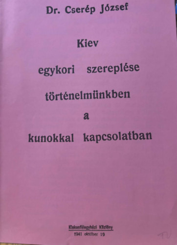 Dr. Cserp Jzsef - Kiev egykori szereplse trtnelmnkben a kunkkal kapsolatban klnlenyomat