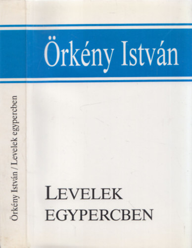 rkny Istvn - Levelek egypercben (Levelek, emlkezsek, interjk a hagyatkbl)