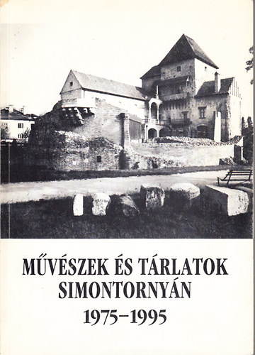Takcs Mria  (szerk.) - Mvszek s trlatok a simontornyai Vrmzeumban 1975-1995