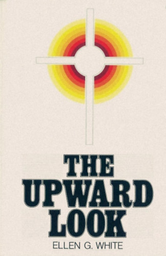 Ellen G. White - The Upward Look