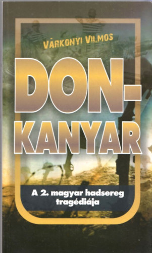 Vrkonyi Vilmos - Don-kanyar - A 2. magyar hadsereg tragdija