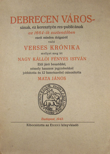 Nagy K�ll�i F�nyes Istv�n - Debrecen v�ross�nak, ez kereszty�n res-public�nak az 1664-ik esztend�ben esett minden dolgair�l val� verses kr�nika mellyet meg �rt Nagy K�ll�i F�nyes Istv�n. El�l j�r� besz�ddel, n�mely hasznos jegyz�sekkel �s 12 fametszettel csi