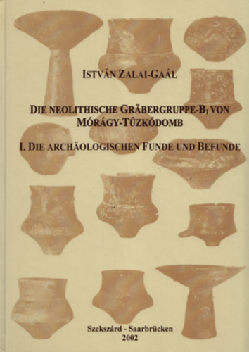 Istvn Zalai-Gal - Die neolithische Grabergruppe-B1 von Mrgy-Tzkdomb I. - Die Archaologischen Funde und Befunde (Dediklt)