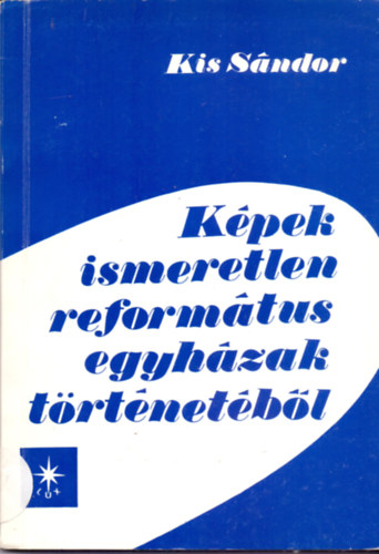 Kis Sndor - Kpek ismeretlen reformtus egyhzak trtnetbl