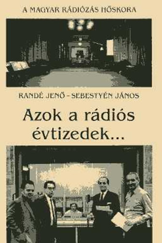 Rand� Jen�-Sebesty�n J�nos - Azok a r�di�s �vtizedek...