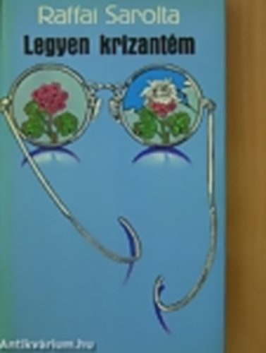 Raffai Sarolta - Legyen krizant�m