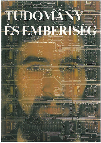 Tiboldi L�szl�  (ford.) - Tudom�ny �s emberis�g- Ember, F�ld, mikrovil�g, vil�gegyetem, m�szaki halad�s (cikkgy�jtem�ny)