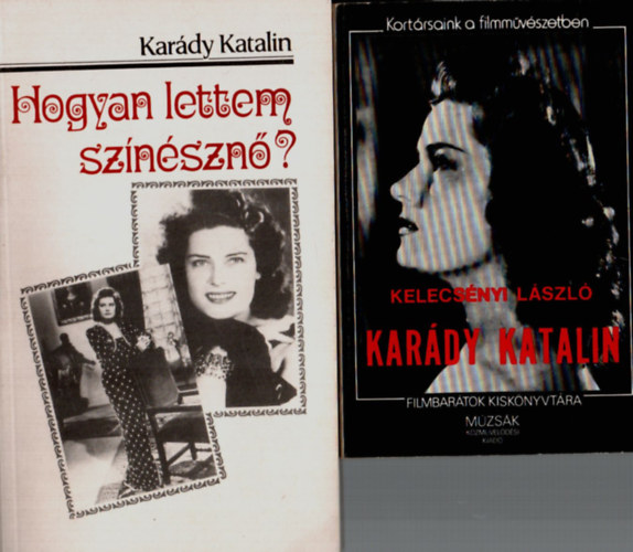Kelecs�nyi L�szl� Kar�dy Katalin - 2 db k�nyv Kar�dy Katalinr�l egy�tt: Hogyan lettem sz�n�szn�?, Kar�dy Katalin.
