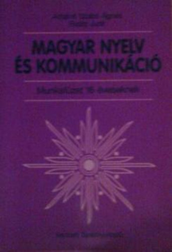 Antaln Szab gnes; Dr. Ratz Judit - Magyar nyelv s kommunikci - Munkafzet 16 veseknek