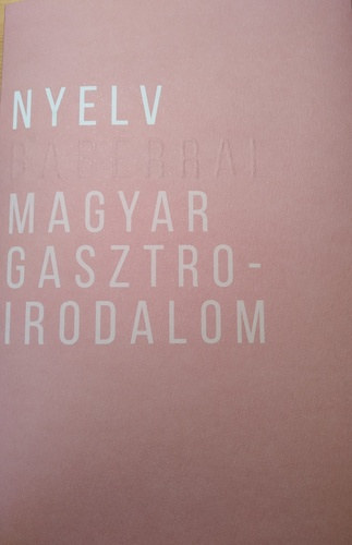 Szilgyi Judit  (szerk.) - Nyelv babrral - Magyar gasztroirodalom