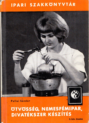 Pallai Sndor - tvssg, nemesfmipar, divatkszer kszts (Ipari szakknyvtr) - 2.  bvtett kiads