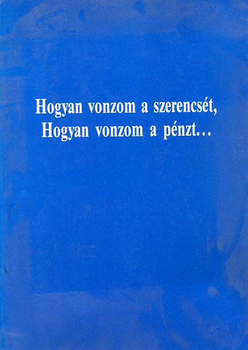 Hogyan vonzom a szerencst, hogyan vonzom a pnzt...