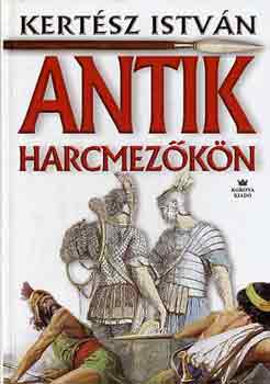 Kertész István - Antik harcmezőkön