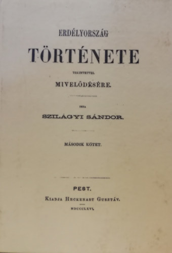 Szil�gyi S�ndor - Erd�lyorsz�g t�rt�nete k�l�n�s tekintettel m�vel�d�s�re II.