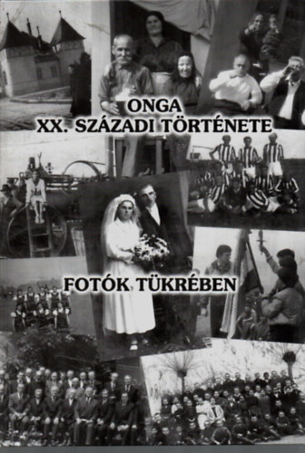 Onga XX. sz�zadi t�rt�nete fot�k t�kr�ben