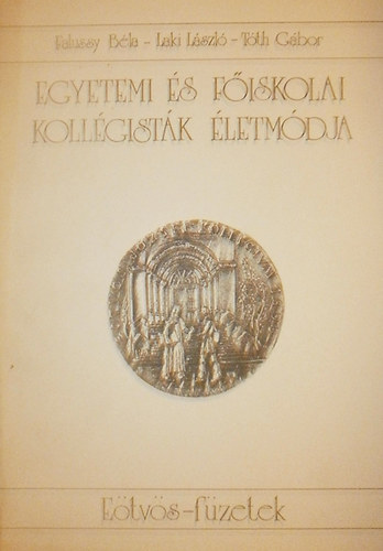 Falussy B�la - Laki L�szl� - T�th G�bor - Egyetemi �s f�iskolai koll�gist�k �letm�dja