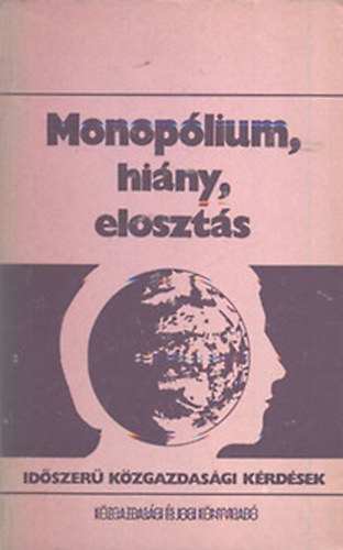 Monoplium, hiny, eloszts (Idszer kzgazdasgi krdsek)