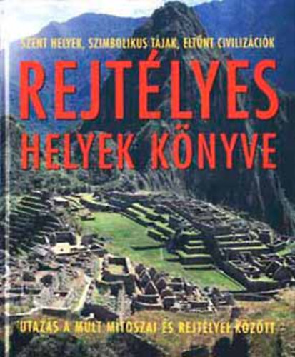 Enzo Bernardini - Rejtlyes helyek knyve - Utazs a mlt mtoszai s rejtlyei kztt