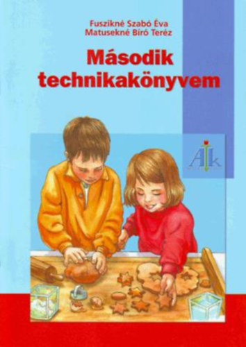 Fusziknészabó Éva; Matuseknébíró Teréz - Második technikakönyvem 2.o.