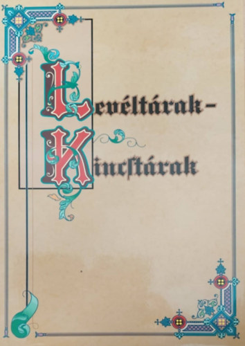 Levltrak-kincstrak: Forrsok Magyarorszg levltraibl (1000-1686)