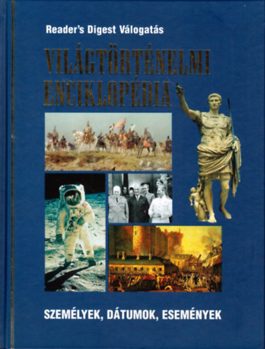 Reader's Digest Kiad�i Kft. - Vil�gt�rt�nelmi enciklop�dia - Szem�lyek, d�tumok, esem�nyek