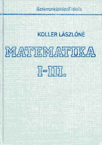 Koller Lszln - Matematika I-III.