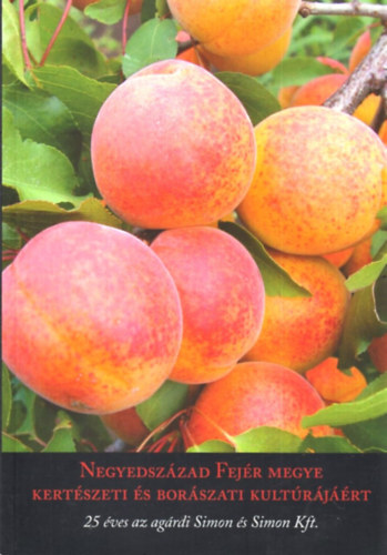 L. Simon László (szerk.) - Negyedszázad Fejér megye kertészeti és borászati kultúrájáért