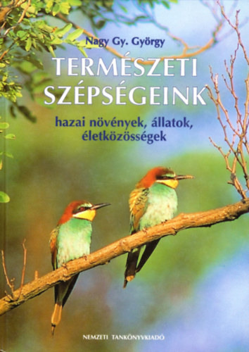 Nagy Gy. György - Természeti szépségeink - hazai növények, állatok, életközösségek