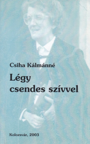 Csiha Kálmánné - Légy csendes szívvel