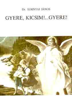 Dr. Tornyai János - Gyere, Kicsim !...Gyere!