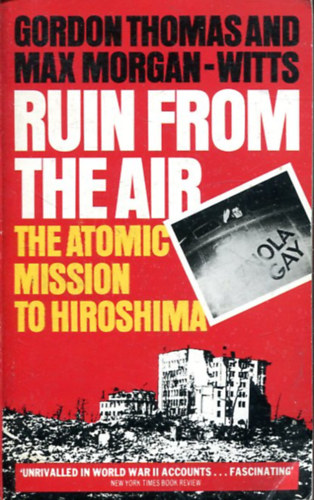 Gordon Thomas - Max Morgan-Witts - Ruin from the Air - The Atomic Mission to Hiroshima