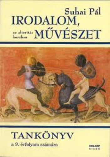 Suhai Pl - Irodalom, mvszet az alterits korban - Tanknyv a 9. vf. szmra