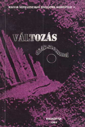 Lukács János (Szerk.) - Változás diákszemmel - (Magyar néprajzszakos hallgatók kiadványai 1.) - (dedikált)