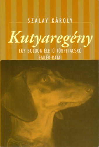 Szalay Kroly - Kutyaregny - Egy boldog let trpetacsk emlkiratai