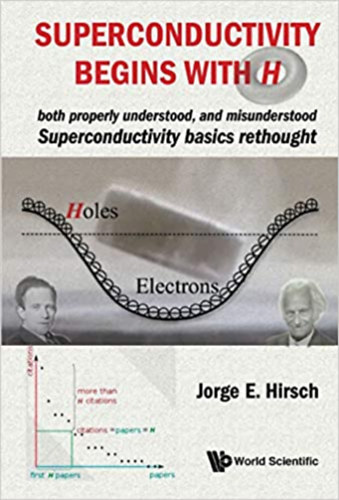 Jorge E. Hirsch - Superconductivity Begins With H: Both Properly Understood, And Misunderstood: Superconductivity Basics Rethought