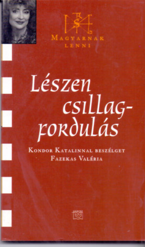 Lszen csillagforduls - Kondor Katalinnal beszlget Fazekas Valria (Dediklt)